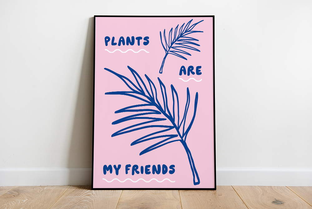 Plants are my friends! print